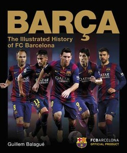 Barca, the Official Illustrated History of FC Barcelona [Carlton]