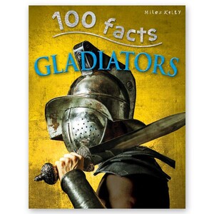 Книги для дітей: 100 Facts Gladiators- Miles Kelly