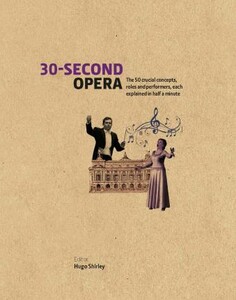 Мистецтво, живопис і фотографія: 30-Second Opera [The Ivy Press]