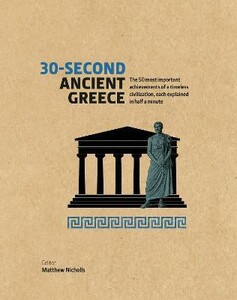 Книги для дорослих: 30-Second Ancient Greece [The Ivy Press]