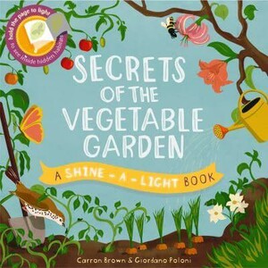 Пізнавальні книги: Shine-a-Light Book: Secrets of the Vegetable Garden [The Ivy Press]