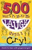 500 Ways to Make Me Laugh Until I Cry! [Hachette]