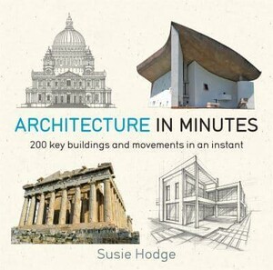Архитектура и дизайн: Architecture In Minutes [Quercus Publishing]