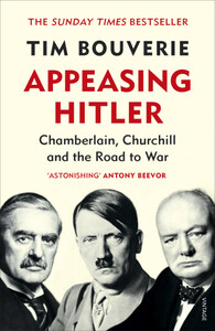 Політика: Appeasing Hitler: Chamberlain, Churchill and the Road to War [Random House]