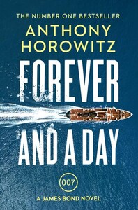 Художественные: Forever and a Day - A James Bond Novel (Anthony Horowitz, Ian Fleming (associated with work))