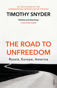 Політика: The Road to Unfreedom: Russia, Europe, America [Random House]