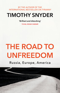 Политика: The Road to Unfreedom: Russia, Europe, America [Random House]