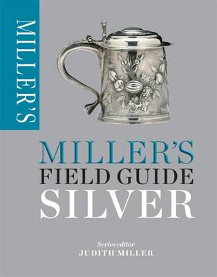 Мистецтво, живопис і фотографія: Miller's Field Guide: Silver [Octopus Publishing]