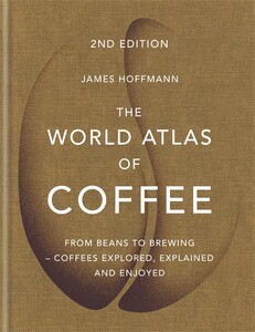 World Atlas of Coffee,The 2nd Edition [Hardcover] (9781784724290)