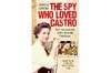The Spy Who Loved Castro