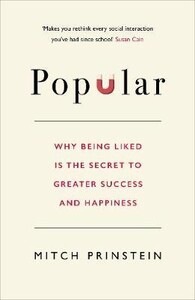 Психологія, взаємини і саморозвиток: Popular: Why Being Liked is the Secret to Greater Success and Happiness