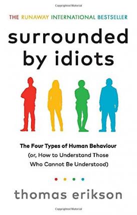 Социология: Surrounded by Idiots: The Four Types of Human Behaviour (or, How to Understand Those Who Cannot Be U