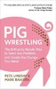 Pig Wrestling: The Brilliantly Simple Way to Solve Any Problem... and Create the Change You Need [Eb