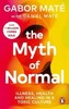 The Myth of Normal: Illness, Health and Healing in a Toxic Culture [Vermilion]