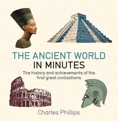 Історія: The Ancient World in Minutes [Quercus Publishing]