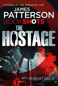 Книги для дорослих: The Hostage - BookShots (James Patterson, Robert Gold)