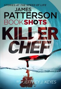 Книги для дорослих: Killer Chef - BookShots (James Patterson, Jeffrey J Keyes)