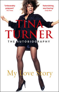 Мистецтво, живопис і фотографія: Tina Turner: My Love Story (Official Autobiography) [Random House]