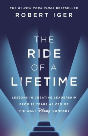 Бізнес і економіка: The Ride of a Lifetime: Lessons Learned from 15 Years as CEO of the Walt Disney Company [Random Hous
