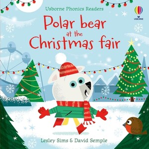 Обучение чтению, азбуке: Polar Bear at the Christmas Fair [Usborne Phonics]