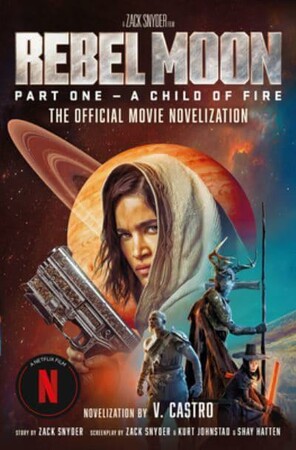 Художні: Rebel Moon Part One — A Child Of Fire: The Official Novelization [Titan Books]