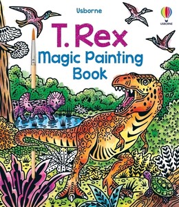 Книги про динозавров: T. Rex Magic Painting Book [Usborne]