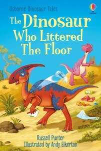 Книги про динозавров: The Dinosaur who Littered the Floor [Usborne]