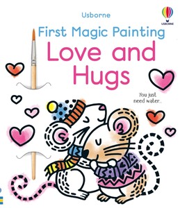 Книги для дітей: First Magic Painting Love and Hugs [Usborne]