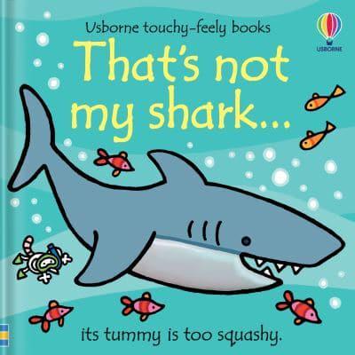 Для самых маленьких: Touchy-Feely Books: That's Not My Shark [Usborne]
