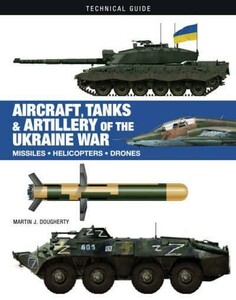 Наука, техника и транспорт: Aircraft, Tanks and Artillery of the Ukraine War [Amber Books]