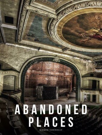 Мистецтво, живопис і фотографія: Abandoned Places: A photographic exploration of more than 100 worlds we have left behind [Amber Book