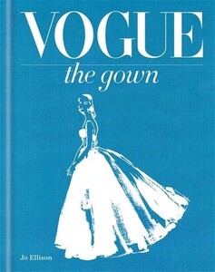 Книги для дорослих: Vogue - The Gown - Vogue Portfolio Series (9781840916607)