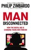 Man Disconnected: How the Digital Age is Changing Young Men Forever