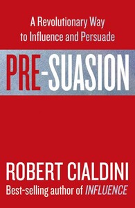 Психологія, взаємини і саморозвиток: Pre-Suasion A Revolutionary Way to Influence and Persuade