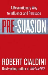 Книги для взрослых: Pre-Suasion: A Revolutionary Way to Influence and Persuade (9781847941435)