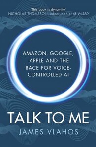 Технології, відеоігри, програмування: Talk to Me: Amazon, Google, Apple and the Race for Voice-Controlled AI [Cornerstone]