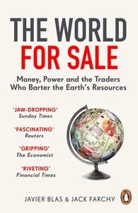 The World for Sale: Money, Power and the Traders Who Barter the Earth's Resources [Penguin]