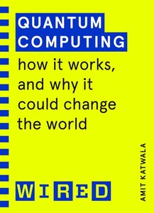 Технології, відеоігри, програмування: Quantum Computing. How It Works and How It Could Change the World [Random House]