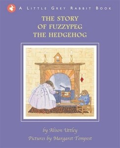Книги для детей: The Story of Fuzzypeg the Hedgehog - Little Grey Rabbit
