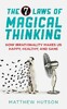 The 7 Laws of Magical Thinking: How Irrationality Makes Us Happy, Healthy, and Sane