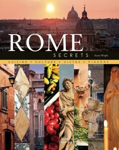 Архитектура и дизайн: Rome Secrets: Cuisine, Culture, Vistas, Piazzas [The Images Publishing]