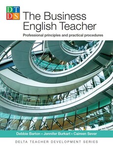The Business English Teacher Professional Principles and Practical Procedures - Delta Teacher Develo