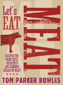 Let's Eat Meat: Recipes for Prime Cuts, Cheap Bits and Glorious Scraps of Meat [Pavilion]