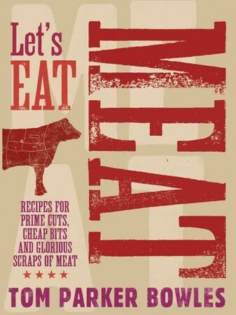 Кулинария: еда и напитки: Let's Eat Meat: Recipes for Prime Cuts, Cheap Bits and Glorious Scraps of Meat [Pavilion]