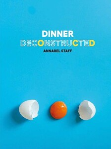 Кулінарія: їжа і напої: Dinner Deconstructed 35 Recipes from Scratch