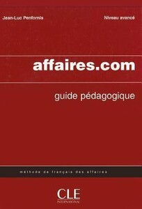Книги для дорослих: Affaires.com Guide pedagogique [CLE International]
