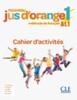 Jus D'orange Nouveau 1 (A1.1) Cahier d`exercices [CLE International]