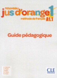 Навчальні книги: Jus D'orange Nouveau 1 (A1.1) Guide pedagogique [CLE International]