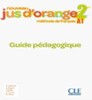 Jus D'orange Nouveau 2 (A1) Guide pedagogique [CLE International]