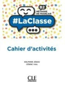 Навчальні книги: LaClasse — Niveau B2 — Cahier d'activites [CLE International]
